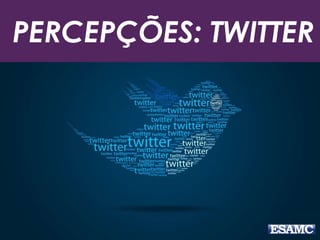 PERCEPÇÕES: TWITTER
 