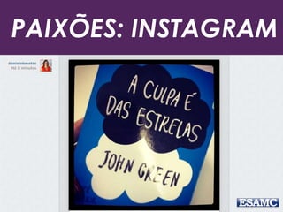 PAIXÕES: INSTAGRAM
 