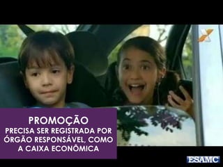 PROMOÇÃO
PRECISA SER REGISTRADA POR
ÓRGÃO RESPONSÁVEL, COMO
A CAIXA ECONÔMICA
 