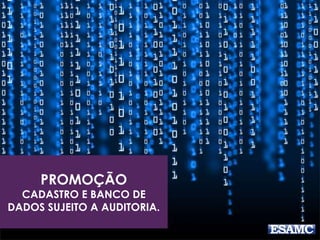 PROMOÇÃO
CADASTRO E BANCO DE
DADOS SUJEITO A AUDITORIA.
 