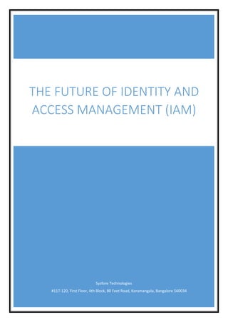 Sysfore Technologies
#117-120, First Floor, 4th Block, 80 Feet Road, Koramangala, Bangalore 560034
THE FUTURE OF IDENTITY AND
ACCESS MANAGEMENT (IAM)
 