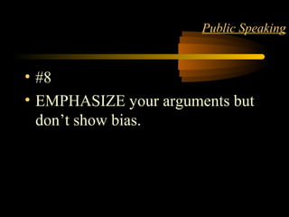 Matter 12
Public Speaking
• #8
• EMPHASIZE your arguments but
don’t show bias.
 