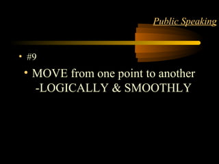 Matter 13
Public Speaking
• #9
• MOVE from one point to another
-LOGICALLY & SMOOTHLY
 