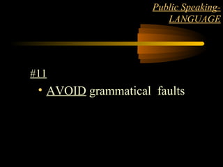 LANGUAGE 15
Public Speaking-
LANGUAGE
#11
• AVOID grammatical faults
 
