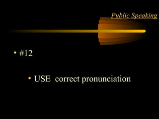 LANGUAGE 16
Public Speaking
• #12
• USE correct pronunciation
 