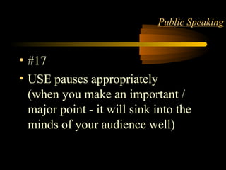 LANGUAGE 21
Public Speaking
• #17
• USE pauses appropriately
(when you make an important /
major point - it will sink into the
minds of your audience well)
 