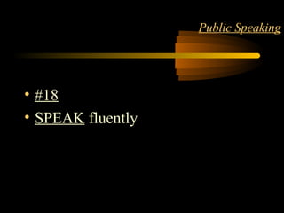 LANGUAGE 22
Public Speaking
• #18
• SPEAK fluently
 
