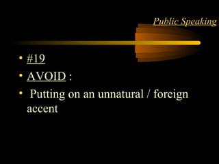 LANGUAGE 23
Public Speaking
• #19
• AVOID :
• Putting on an unnatural / foreign
accent
 