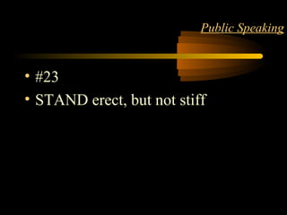 STYLE 27
Public Speaking
• #23
• STAND erect, but not stiff
 