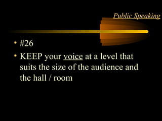 STYLE 30
Public Speaking
• #26
• KEEP your voice at a level that
suits the size of the audience and
the hall / room
 