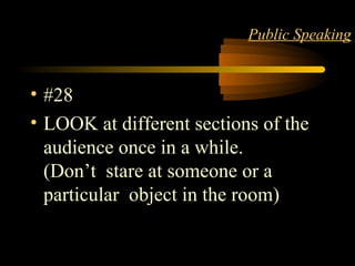 STYLE 32
Public Speaking
• #28
• LOOK at different sections of the
audience once in a while.
(Don’t stare at someone or a
particular object in the room)
 