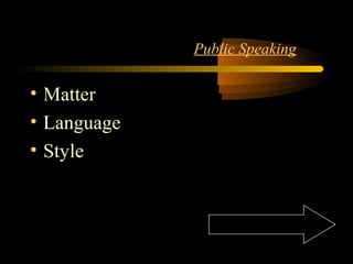 INTRODUCTION 4
Public Speaking
• Matter
• Language
• Style
 