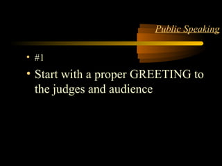 Matter 5
Public Speaking
• #1
• Start with a proper GREETING to
the judges and audience
 