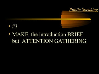 Matter 7
Public Speaking
• #3
• MAKE the introduction BRIEF
but ATTENTION GATHERING
 