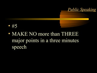 Matter 9
Public Speaking
• #5
• MAKE NO more than THREE
major points in a three minutes
speech
 