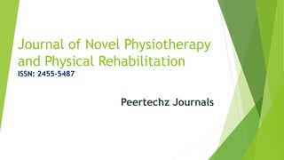 Journal of Novel Physiotherapy
and Physical Rehabilitation
ISSN: 2455-5487
Peertechz Journals
 