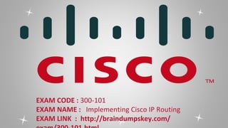 EXAM CODE : 300-101
EXAM NAME : Implementing Cisco IP Routing
EXAM LINK : http://braindumpskey.com/
 
