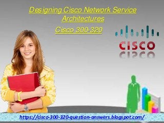 Designing Cisco Network Service
Architectures
Cisco 300-320
https://cisco-300-320-question-answers.blogspot.com/
 