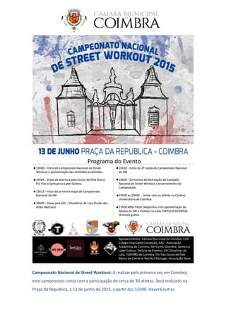 Campeonato Nacional de Street Workout: A realizar pela primeira vez em Coimbra,
este campeonato conta com a participação de cerca de 30 atletas. Será realizado na
Praça da Republica, a 13 de junho de 2015, a partir das 15h00. Haverá outras
 
