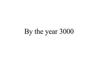 By the year 3000