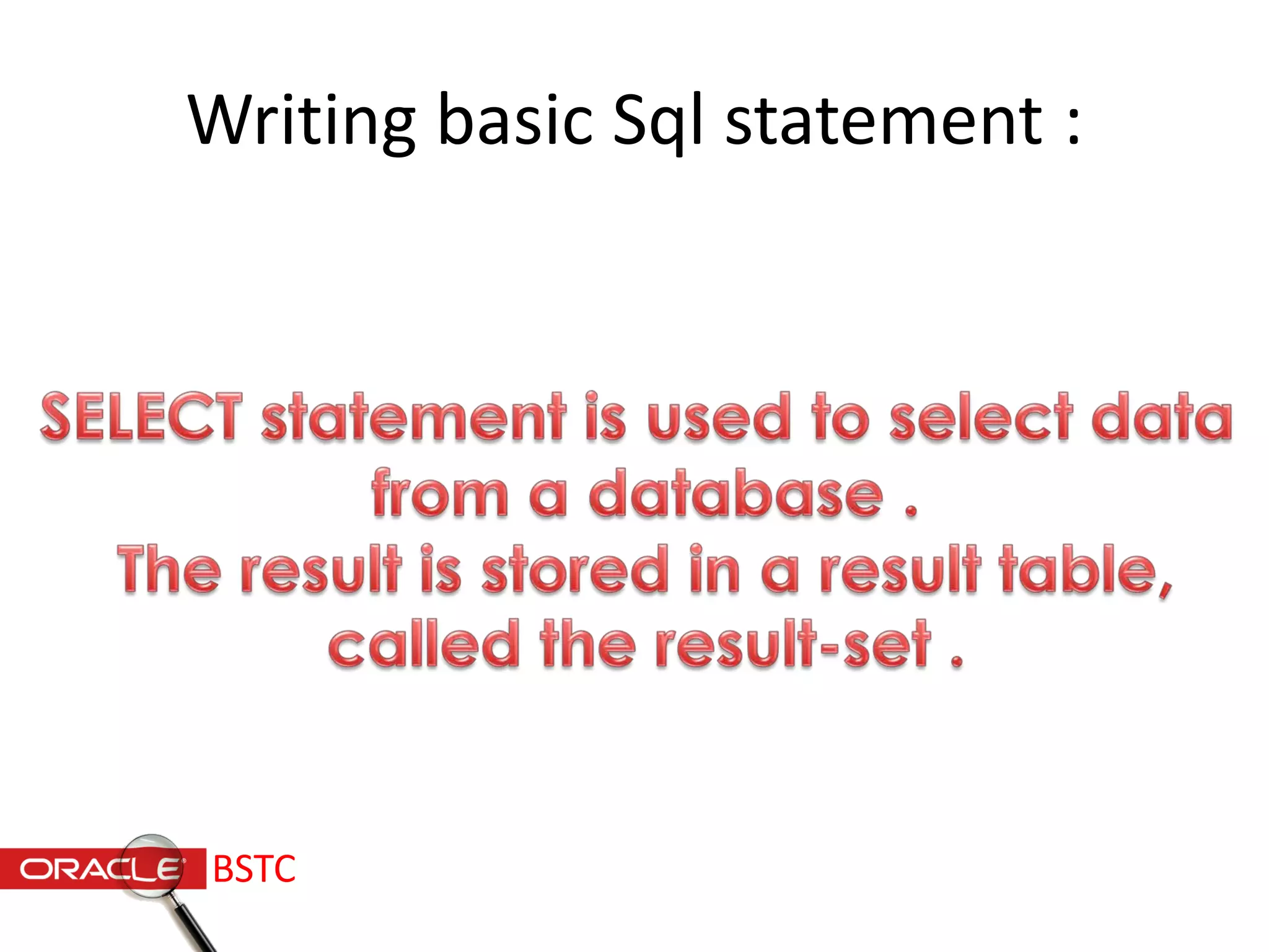 Writing basic Sql statement :
BSTC
 