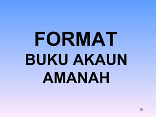 FORMAT  BUKU AKAUN  AMANAH  