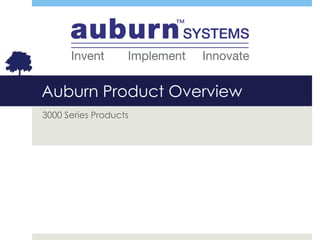 Auburn Product Overview 
3000 Series Products 
 