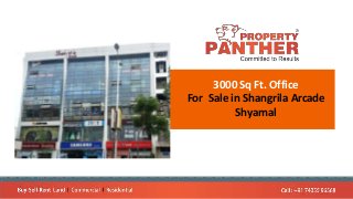 3000 Sq Ft. Office
For Sale in Shangrila Arcade
Shyamal
 