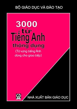 BỘ GIÁO DỤC VÀ ĐÀO TẠO

(Từ vựng tiếng Anh
dùng cho giao tiếp)

NHÀ XUẤT BẢN GIÁO DỤC

 