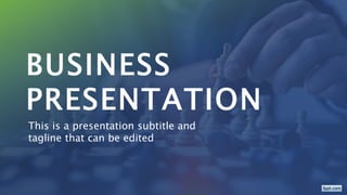 BUSINESS
PRESENTATION
This is a presentation subtitle and
tagline that can be edited
 