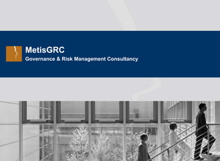 MetisGRC
Governance & Risk Management Consultancy
 