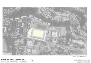 STADE NATIONAL DE FOOTBALL
SITE STADE J. BARTHEL

30/01/2013

N

Source : http://map.geoportail.lu

BUREAU D’ARCHITECTURE
ARLETTE FEIERSTEIN

 
