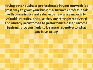 Having other business professionals in your network is a
great way to grow your business. Business professionals
with comm...