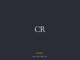 CR
Design Advertising Marketing Online
Wedeliver.
 
