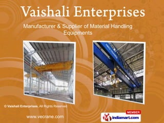 Manufacturer & Supplier of Material Handling
                            Equipments




© Vaishali Enterprises, All Rights Reserved


               www.vecrane.com
 