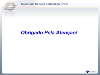 Do Secretaria Receita FederalSPEDFiscal
    Sintegra ao do Brasil



    Obrigado Pela Atenção!
 