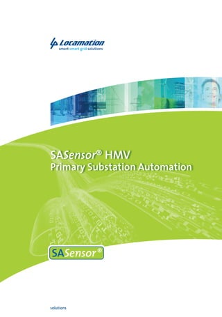 smart smart grid solutions




SASensor® HMV
Primary Substation Automation




solutions
 