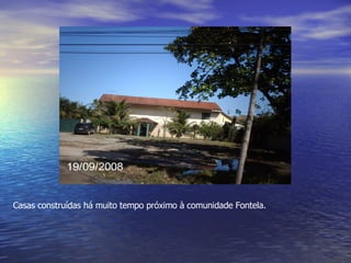 Casas construídas há muito tempo próximo à comunidade Fontela. 