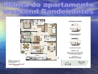 Planta do apartamento weekend Bandeirantes 