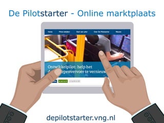 1111
De Pilotstarter - Online marktplaats
depilotstarter.vng.nl
 