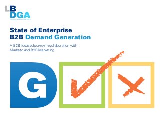 State of Enterprise 
B2B Demand Generation 
A B2B focused survey in collaboration with 
Marketo and B2B Marketing 
 