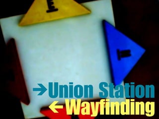 Union Station
  Wayfinding