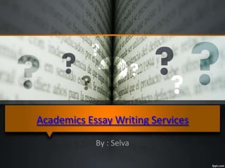 Academics Essay Writing Services
By : Selva
 