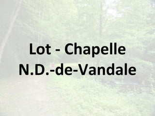 Lot - Chapelle
N.D.-de-Vandale
 
