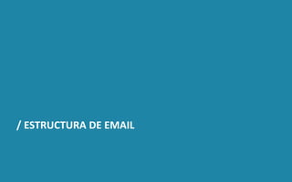 DISEÑO DE NEGOCIOS DIGITALES  SESIÓN 13 © 2019 ISIL. Todos los derechos reservados
/ ESTRUCTURA DE EMAIL
 