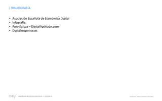 DISEÑO DE NEGOCIOS DIGITALES  SESIÓN 13 © 2019 ISIL. Todos los derechos reservados
• Asociación Española de Económica Digital
• Infografía:
• Rory Kaluza – DigitalAptitude.com
• Digitalresponse.es
/ BIBLIOGRAFÍA
 