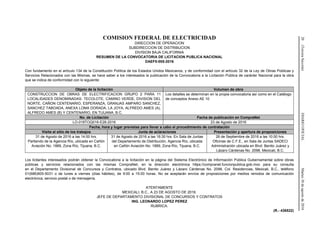 20(TerceraSección)DIARIOOFICIALMartes30deagostode2016
COMISION FEDERAL DE ELECTRICIDAD
DIRECCION DE OPERACION
SUBDIRECCION DE DISTRIBUCION
DIVISION BAJA CALIFORNIA
RESUMEN DE LA CONVOCATORIA DE LICITACION PUBLICA NACIONAL
DAEF0-005-2016
Con fundamento en el artículo 134 de la Constitución Política de los Estados Unidos Mexicanos, y de conformidad con el artículo 32 de la Ley de Obras Públicas y
Servicios Relacionados con las Mismas, se hace saber a los interesados la publicación de la Convocatoria a la Licitación Pública de carácter Nacional para la obra
que se indica de conformidad con lo siguiente:
Objeto de la licitación Volumen de obra
CONSTRUCCION DE OBRAS DE ELECTRIFICACION GRUPO 2 PARA 11
LOCALIDADES DENOMINADAS: TECOLOTE, CAMINO VERDE, DIVISION DEL
NORTE, CAÑON CENTENARIO, ESPERANZA, GRANJAS AMPARO SANCHEZ,
SANCHEZ TABOADA, ANEXA LOMA DORADA, LA JOYA, ALFREDO AMES (A),
ALFREDO AMES (B) Y CENTENARIO, EN TIJUANA, B.C.
Los detalles se determinan en la propia convocatoria así como en el Catálogo
de conceptos Anexo AE 10
No. de Licitación Fecha de publicación en CompraNet
LO-018TOQ016-E28-2016 23 de Agosto de 2016
Fecha, hora y lugar previstas para llevar a cabo el procedimiento de contratación
Visita al sitio de los trabajos Junta de aclaraciones Presentación y apertura de proposiciones
31 de Agosto de 2016 a las 14:00 hrs.
Partiendo de la Agencia Río, ubicada en Cañón
Aviación No. 1889, Zona Río, Tijuana, B.C.
31 de Agosto de 2016 a las 16:30 hrs. En Sala de Juntas
del Departamento de Distribución, Agencia Río, ubicada
en Cañón Aviación No. 1889, Zona Río, Tijuana, B.C.
26 de Septiembre de 2016 a las 10:00 hrs.
Oficinas de C.F.E., en Sala de Juntas SADECI
Administración ubicada en Blvd. Benito Juárez y
Lázaro Cárdenas No. 2098, Mexicali, B.C.
Los licitantes interesados podrán obtener la Convocatoria a la licitación en la página del Sistema Electrónico de Información Pública Gubernamental sobre obras
públicas y servicios relacionados con las mismas CompraNet, en la dirección electrónica https://compranet.funcionpublica.gob.mxo para su consulta
en el Departamento Divisional de Concursos y Contratos, ubicado Blvd. Benito Juárez y Lázaro Cárdenas No. 2098, Col. Residencias, Mexicali, B.C., teléfono
01(686)905-5031 o de lunes a viernes (días hábiles), de 9:00 a 15:00 horas. No se aceptarán envíos de proposiciones por medios remotos de comunicación
electrónica, servicio postal o de mensajería.
ATENTAMENTE
MEXICALI, B.C., A 23 DE AGOSTO DE 2016.
JEFE DE DEPARTAMENTO DIVISIONAL DE CONCURSOS Y CONTRATOS
ING. LEONARDO LOPEZ PEREZ
RUBRICA.
(R.- 436522)
 