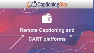 Remote Captioning and
CART platforms
 