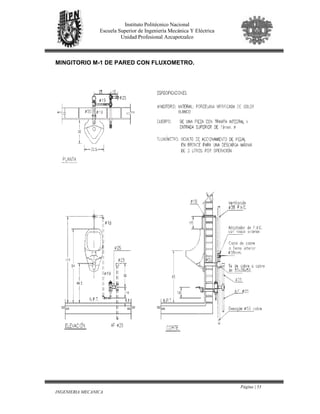 Página | 53
INGENIERIA MECANICA
Instituto Politécnico Nacional
Escuela Superior de Ingeniería Mecánica Y Eléctrica
Unidad Profesional Azcapotzalco
MINGITORIO M-1 DE PARED CON FLUXOMETRO.
 