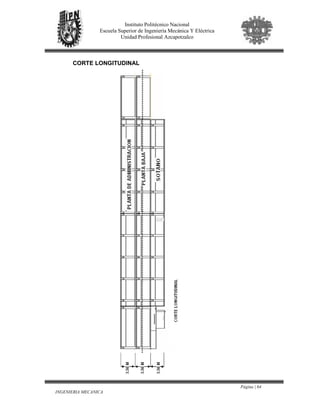 Página | 64
INGENIERIA MECANICA
Instituto Politécnico Nacional
Escuela Superior de Ingeniería Mecánica Y Eléctrica
Unidad Profesional Azcapotzalco
CORTE LONGITUDINAL
 